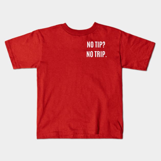 No Tip? No Trip. Kids T-Shirt by LylaLace Studio